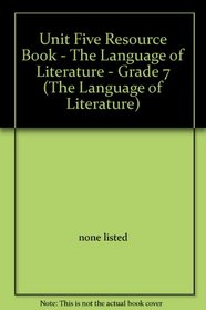 Unit Five Resource Book - The Language of Literature - Grade 7 (The Language of Literature)