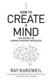 How to Create a Mind: The Secret of Human Thought Revealed