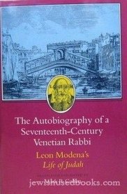 The Autobiography of a Seventeenth-Century Venetian Rabbi: Leon Modena's Life of Judah