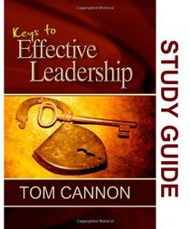 Keys to Effective Leadership - Study Guide: Secrets to Making Better Choices & Avoiding Pitfalls,  Blind-Spots and Deceptions