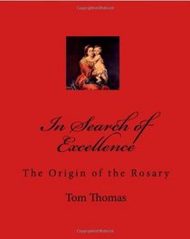 In Search of Excellence: The Origin of the Rosary (Volume 1)