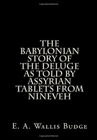 The Babylonian Story Of The Deluge As Told By Assyrian Tablets From Nineveh