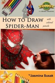 How to Draw Spider-Man: with Colored Pencils in a Realistic Style, Learn to Draw Marvel's Superhero, 3D Drawing, Spiderman, Step-by-Step Drawing Tutorials, Lessons, Art Book, Illustration, Pencil Art