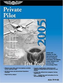 Private Pilot Test Prep 2005 : Study and Prepare for the Recreational and Private Airplane, Helicopter, Gyroplane, Glider, Balloon, and Airship FAA Knowledge Exams (Test Prep series)