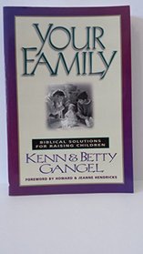 Your Family: Biblical Solutions for Raising Your Children
