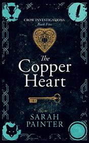 The Copper Heart (Crow Investigations, Bk 5)