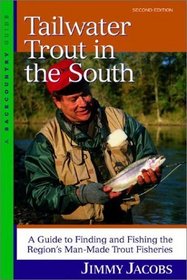 Tailwater Trout in the South: A Guide to Finding and Fishing the Region's Man-Made Trout Fisheries, Second Edition