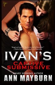 Ivan's Captive Submissive (Submissive's Wish) (Volume 1)