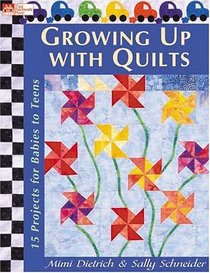 Growing Up With Quilts: 15 Projects For Babies To Teens (That Patchwork Place)