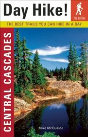 Day Hike! Central Cascades: The Best Trails You Can Hike in a Day