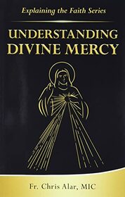 Understanding Divine Mercy (Explaining the Faith)