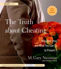 The Truth About Cheating: Why Men Stray and What You Can Do to Prevent It