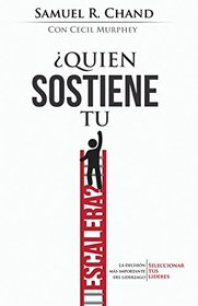 Quin sostiene tu escalera?: La decisin ms importante del liderazgo: seleccionar tus lderes (Spanish Edition)