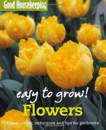 Flowers: Expert Advice, Techniques and Tips for Gardeners (Easy to Grow!)
