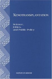 Xenotransplantation: Science, Ethics, and Public Policy