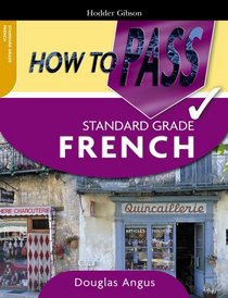 How to Pass Standard Grade French (How to Pass - Standard Grade)
