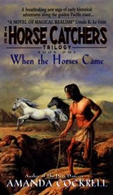 When the Horses Came : The Horse Catcher's Trilogy, Book One (Horse Catchers Trilogy, Bk 1)