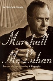 Marshall McLuhan: Escape into Understanding : A Biography