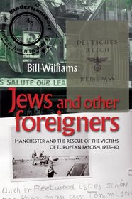 Jews and Other Foreigners: Manchester and the victims of European Fascism, 1933-40