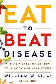 Eat to Beat Disease: The New Science of How Your Body Can Heal Itself (Large Print)