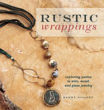 Rustic Wrappings: Exploring Patina in Wire, Metal, and Glass Jewelry