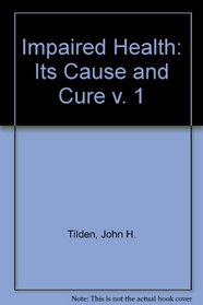 Impaired Health: Its Cause and Cure v. 1