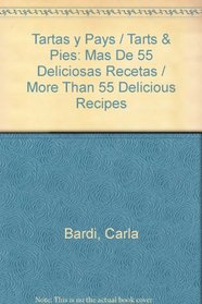 Tartas y Pays / Tarts & Pies: Mas De 55 Deliciosas Recetas / More Than 55 Delicious Recipes (Spanish Edition)