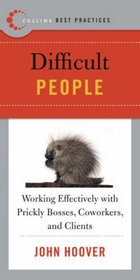 Best Practices: Difficult People: Working Effectively with Prickly Bosses, Coworkers, and Clients (Best Practices)