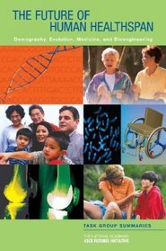 The National Academies Keck Futures Initiative: The Future of Human Healthspan: Demography, Evolution, Medicine, and Bioengineering, Task Group Summaries