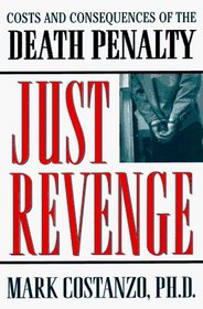 Just Revenge: Costs and Consequences of the Death Penalty