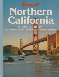 Northern California Travel Guide: San Francisco, Carmel Wine Country, Lake Tahoe, Yosemite