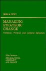 Managing Strategic Change: Technical, Political, and Cultural Dynamics (Wiley Series on Organizational Assessment and Change)