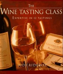 The Wine-Tasting Class : Expertise in 12 Tastings