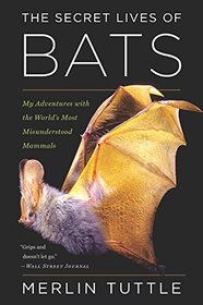 The Secret Lives of Bats: My Adventures with the World's Most Misunderstood Mammals