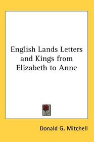 English Lands Letters and Kings from Elizabeth to Anne