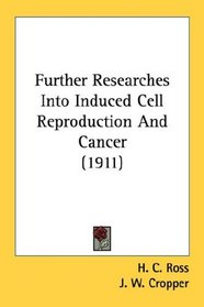 Further Researches Into Induced Cell Reproduction And Cancer (1911)