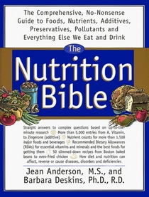 The Nutrition Bible: The Comprehensive, No-Nonsense Guide to Foods, Nutrients, Additives, Preservatives, Pollutants and Everything Else We Eat and Drink