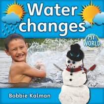 Water Changes (Bobbie Kalman's Leveled Readers: My World: E)