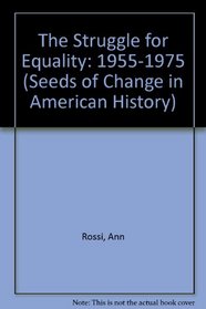 The Struggle for Equality: 1955-1975 (Seeds of Change in American History)