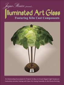 Illuminated Art Glass - Featuring 14 Lampshade Kiln Cast Projects
