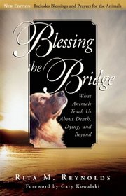 Blessing the Bridge: What Animals Teach Us About Death, Dying and Beyond