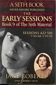 The Early Sessions (Seth Material, Bk 9) (Sessions 422 - 510 : 7/10/1968 - 1/19/1970)