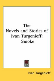 The Novels and Stories of Ivan Turgenieff: Smoke