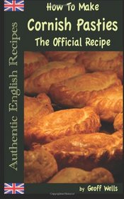 How To Make  Cornish Pasties: The Official Recipe (Authentic English Recipes) (Volume 8)