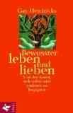 Bewusster leben und lieben. Von der Kunst, sich selbst und anderen zu begegnen.