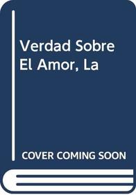 Verdad Sobre El Amor, La (Spanish Edition)