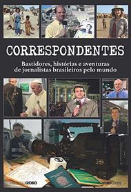 Correspondentes - Bastidores Historias e Desafios e Aventuras de Jornalistas Brasileiros Pelo Mundo (Em Portugues do Brasil)