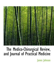 The Medico-Chirurgical Review, and Journal of Practical Medicine