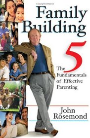 Family Building: The Five Fundamentals of Effective Parenting