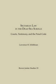 Sectarian Law in the Dead Sea Scrolls: Courts, Testimony and the Penal Code (Brown Judaic Studies 33)